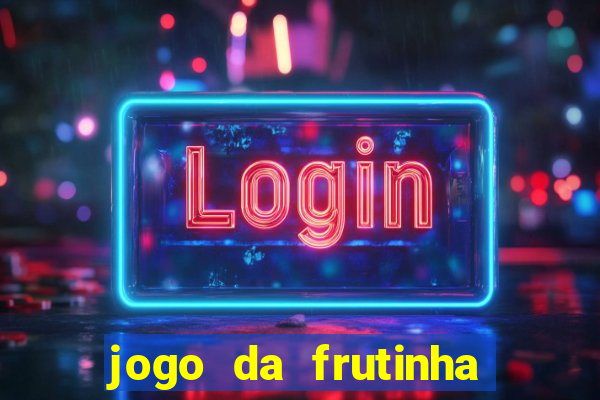 jogo da frutinha da dinheiro